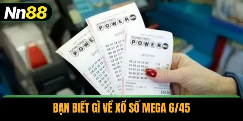Bạn biết gì về xổ số Mega 6/45