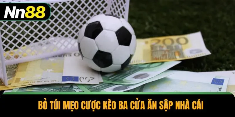 Bỏ túi mẹo cược kèo ba cửa ăn sập nhà cái