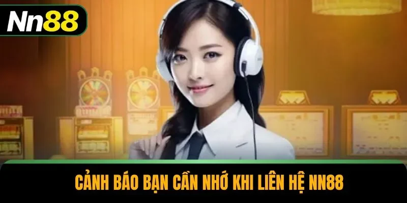 Cảnh báo bạn cần nhớ khi liên hệ NN88