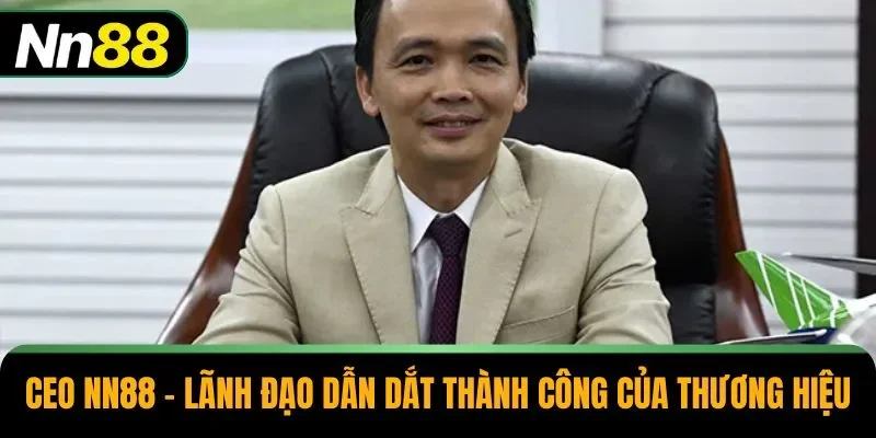 CEO NN88 – Lãnh Đạo Dẫn Dắt Thành Công Của Thương Hiệu