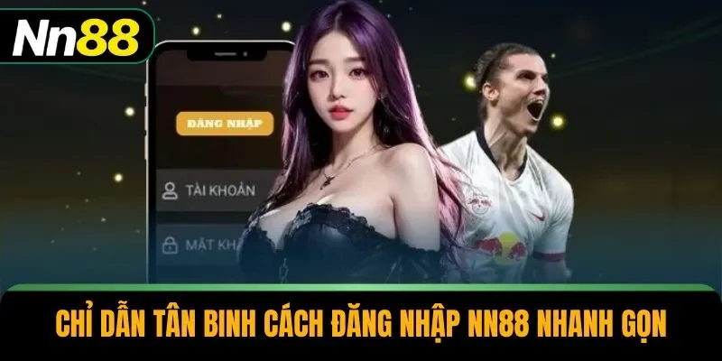 Chỉ dẫn tân binh cách đăng nhập NN88 nhanh gọn