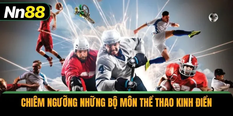 Chiêm ngưỡng những bộ môn thể thao kinh điển