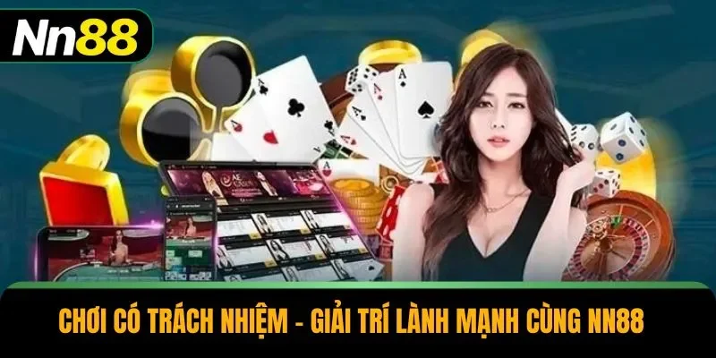 Chơi Có Trách Nhiệm – Giải Trí Lành Mạnh Cùng NN88