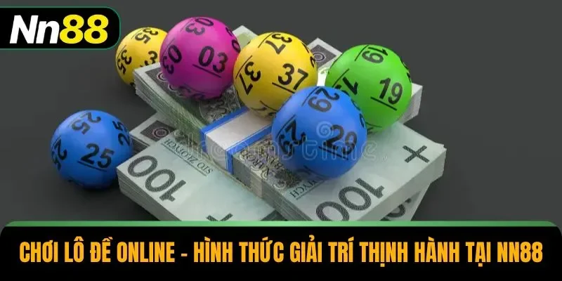 Chơi Lô Đề Online – Hình Thức Giải Trí Thịnh Hành Tại NN88