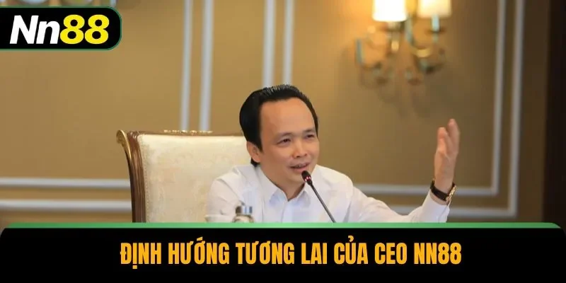 Định hướng tương lai của CEO NN88