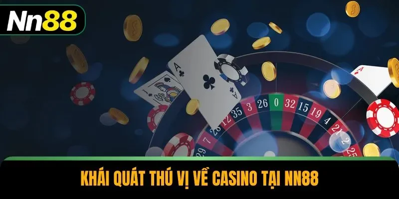 Khái quát thú vị về casino tại NN88