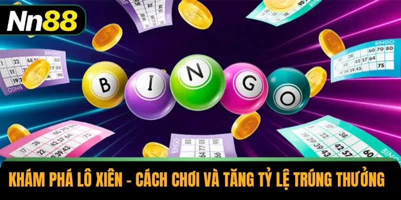 Khám Phá Lô Xiên - Cách Chơi Và Tăng Tỷ Lệ Trúng Thưởng