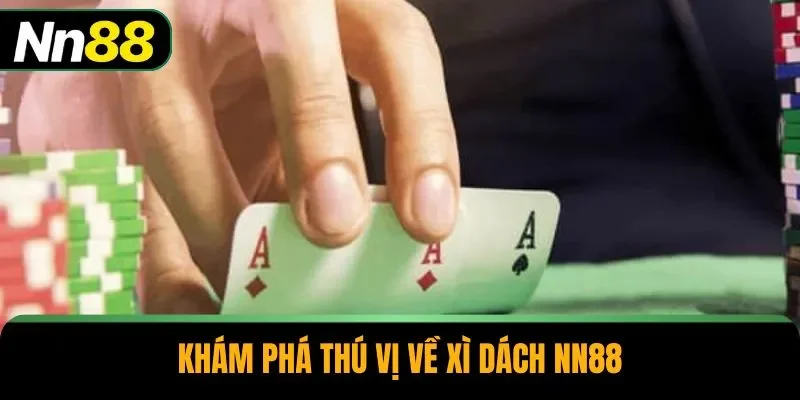 Khám phá thú vị về xì dách NN88