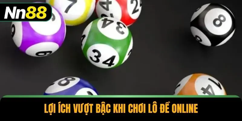 Lợi ích vượt bậc khi chơi lô đề online