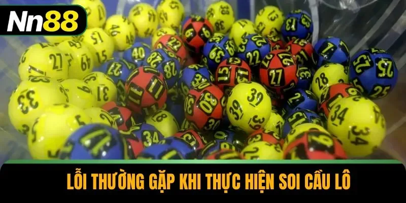 Lỗi thường gặp khi thực hiện soi cầu lô