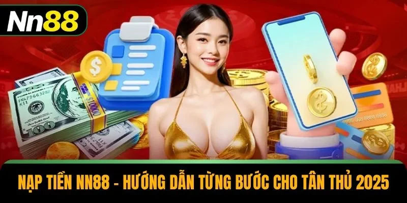 Nạp Tiền NN88 – Hướng Dẫn Từng Bước Cho Tân Thủ 2025