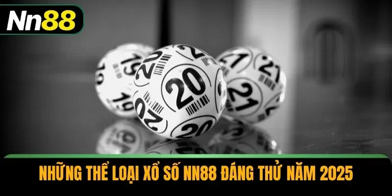 Những thể loại xổ số NN88 đáng thử năm 2025