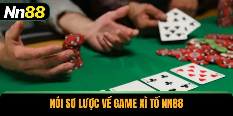 Nói sơ lược về game xì tố NN88