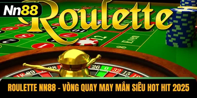 Roulette NN88 – Vòng Quay May Mắn Siêu Hot Hit 2025