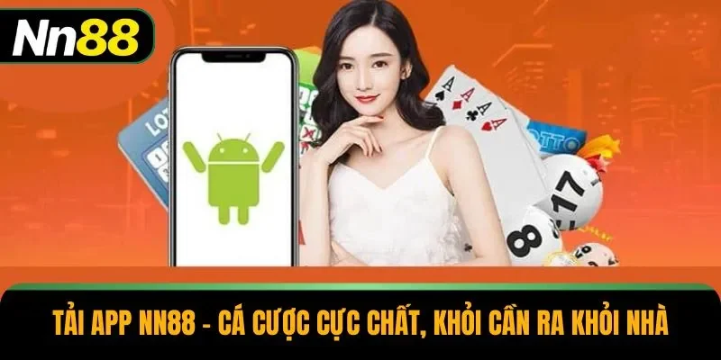 Tải App NN88 – Cá Cược Cực Chất, Khỏi Cần Ra Khỏi Nhà