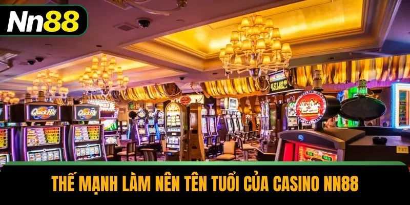 Thế mạnh làm nên tên tuổi của casino NN88