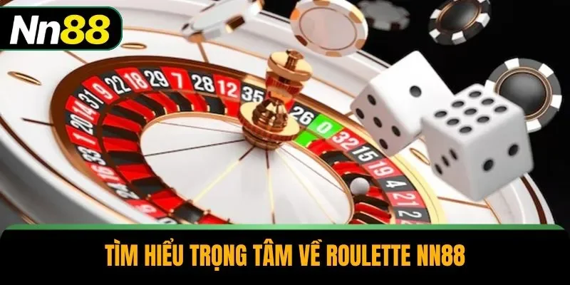 Tìm hiểu trọng tâm về roulette NN88