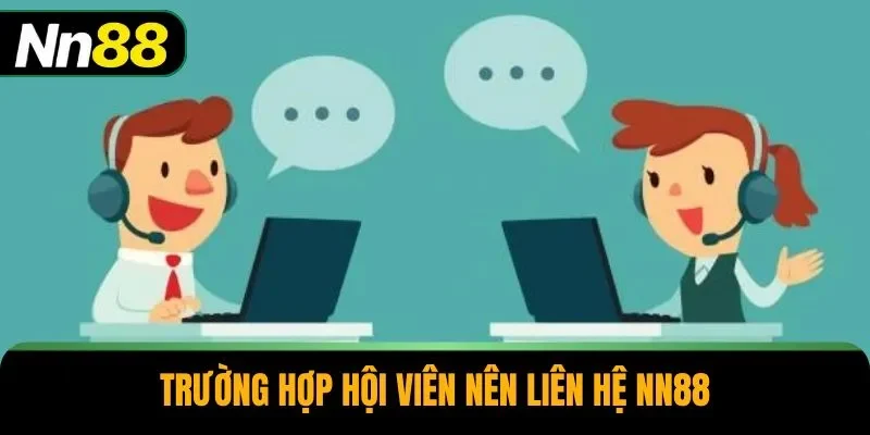 Trường hợp hội viên nên liên hệ NN88