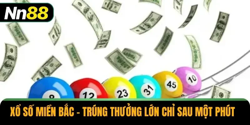 Xổ Số Miền Bắc – Trúng Thưởng Lớn Chỉ Sau Một Phút