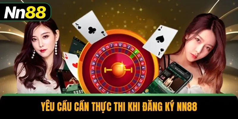 Yêu cầu cần thực thi khi đăng ký NN88